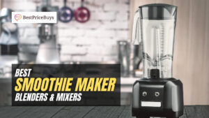 Best Smoothie Maker Blenders & Mixers