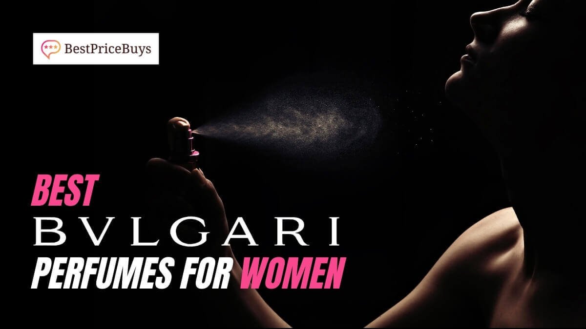 Best Bvlgari Perfumes For Women