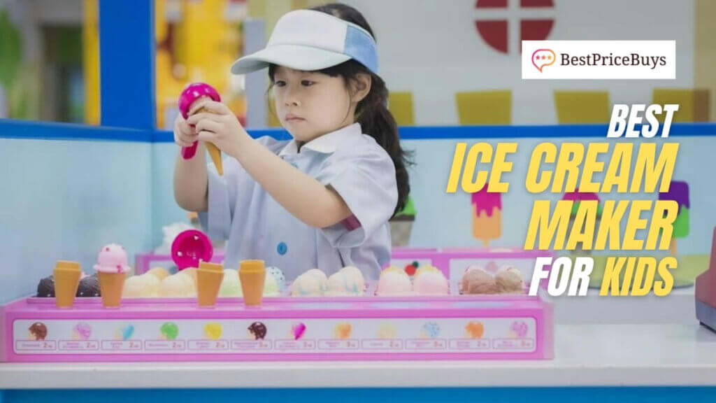 Best Ice Cream Maker For Kids