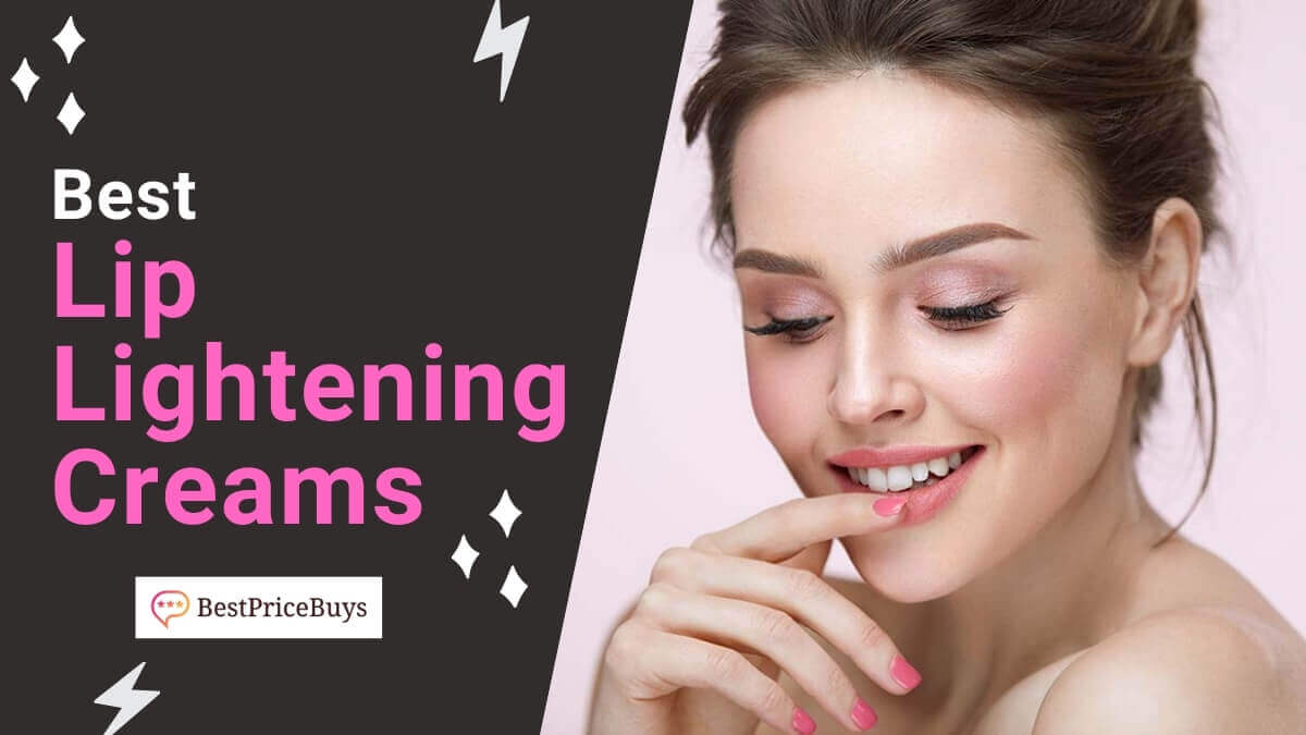 20 Best Lip Lightening Creams